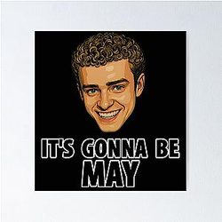 It's Gonna Be May - Justin Timberlake Meme N Sync White text Poster