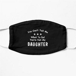  You Can't Tell Me What To Do You're Not My Daughter| Perfect Gift|kane brown gift Flat Mask