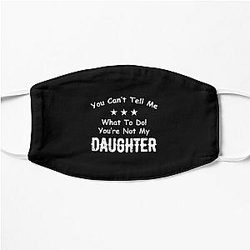 You Can't Tell Me What To Do You're Not My Daughter| Perfect Gift|kane brown gift Flat Mask