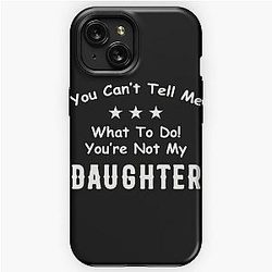  You Can't Tell Me What To Do You're Not My Daughter| Perfect Gift|kane brown gift iPhone Tough Case