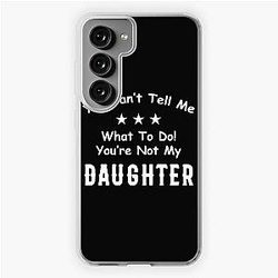  You Can't Tell Me What To Do You're Not My Daughter| Perfect Gift|kane brown gift Samsung Galaxy Soft Case