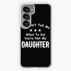 You Can't Tell Me What To Do You're Not My Daughter| Perfect Gift|kane brown gift Samsung Galaxy Soft Case