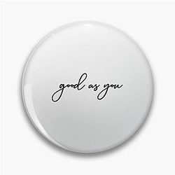 Good As You| Perfect Gift|kane brown gift Pin
