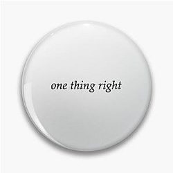 One Thing Right| Perfect Gift|kane brown gift Pin