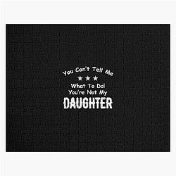 You Can't Tell Me What To Do You're Not My Daughter| Perfect Gift|kane brown gift Jigsaw Puzzle