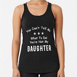  You Can't Tell Me What To Do You're Not My Daughter| Perfect Gift|kane brown gift Racerback Tank Top