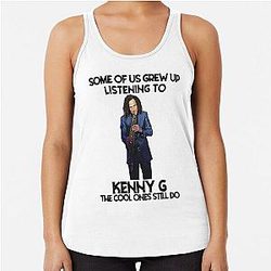 Some of us grew up listening to Kenny G. The cool ones still do racerback tank top.