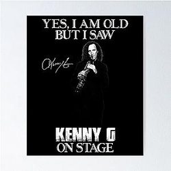 Yes I'm Old But I Saw Kenny G on Stage Poster