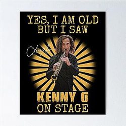 Yes I'm old but I saw Kenny G on stage poster