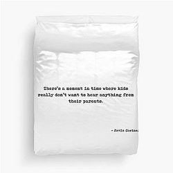There's a moment in time where kids really don't want to hear anything from their parents. Quote by Kevin Costner Duvet Cover
