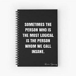 Sometimes the person who is logical is the one we call insane. - Kevin Spacey Quote by Spiral Notebook