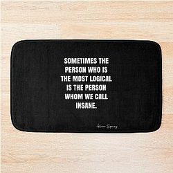 Sometimes the person who is most logical is the one we call insane. - Kevin SpaceyQuote - Poster Graphix Bath Mat