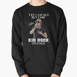 Yes I'm Old But I Saw Kid Rock on Sweatshirt