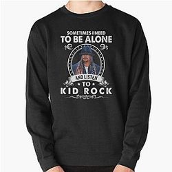 Sometimes I Need to Be Alone and Listen to Kid Rock Classics Sweatshirt