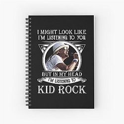 I Might Look Like I'm Listening to Kid Rock Spiral Notebook