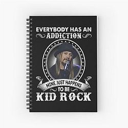 Everybody Has An Addiction Mine Is A Kid Rock Classic Spiral Notebook