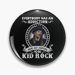 Everybody has an addiction mine is just kid rock classic pin.