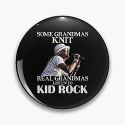 Some Grandmas Knit Real Grandmas Listen to Kid Rock Pin
