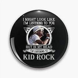 I Might Listen to Kid Rock Pin