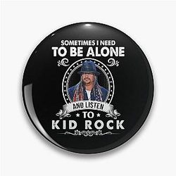 Sometimes I Need to Be Alone To Listen to Kid Rock Classics Pin
