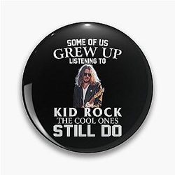 Some of us grew up listening to Kid Rock the cool ones still do