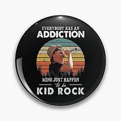 Everybody Has an Addiction Mine Just Happens to Be a Kid Rock Vintage Pin
