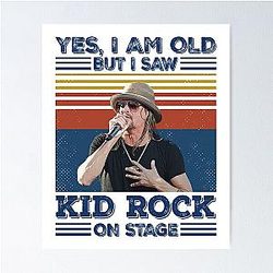 Retro I'm Old But I Saw Kid Rock On Stage Poster