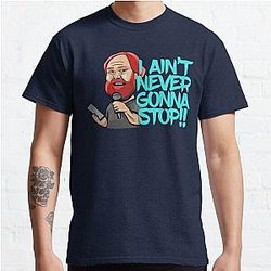 I Ain't Never Gonna Stop! William Montgomery Kill Tony Podcast Merch & Gifts Classic T-Shirt