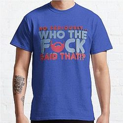No Seriously... Who the F*ck Said That!? - Kill Tony W. Montgomery Quote Classic T-Shirt