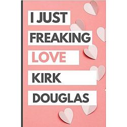 I Just Love Kirk Douglas: Blank Lined Notebook, Journal, Diary For Kirk Douglas Fans | 6x9 Inches | 110 Pages