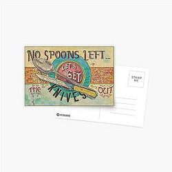 No spoons left let's get the knives out post card