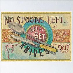 No spoons left Let's get the knives out Poster