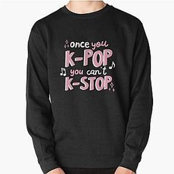 Once you KPOP you can't KSTOP Pullover Sweatshirt