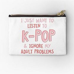I just want to listen to kpop and forget about my adult problems Zipper Pouch