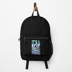 Es ist ein KPOP Thing, das Sie wahrscheinlich nicht verstehen würden, Funny Kpop Zitat Geschenk. Rucksack