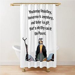 Kung Fu Panda Oogway quote Yesterday is history, tomorrow is a mystery, and today is a gift that's why they call it the present Shower Curtain
