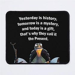 Kung Fu Panda Oogway Yesterday is history tomorrow is a mystery and today is a gift thats why they call it the present Mouse Pad