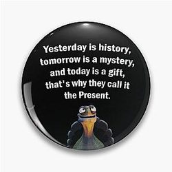 Kung Fu Panda Oogway quote Yesterday is history tomorrow is a mystery and today is a gift thats why they call it the present Pin