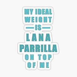 My Ideal Weight is Lana Parrilla on Top of Me Sticker