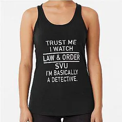 trust me I watch law and order SVU I am basically a detective law mom  Racerback Tank Top