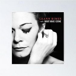 LeAnn Rimes What Have I Done Poster