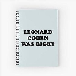 Leonard cohen was right    Spiral Notebook