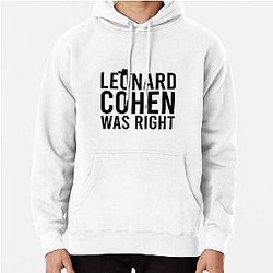 LEONARD COHEN WAS RIGHT Pullover Hoodie