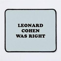 Leonard cohen was right    Mouse Pad