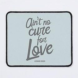 Ain't No Cure For Love Leonard Cohen    Mouse Pad