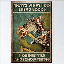 Cat That's What I Do I Read Books I Drink Tea And Know Things Poster