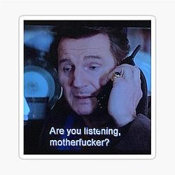 Liam Neeson is on the phone again sticker