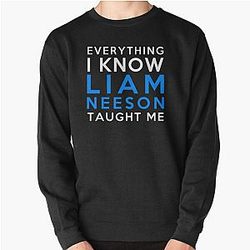 Liam Neeson - Everything I Know Pullover Sweatshirt