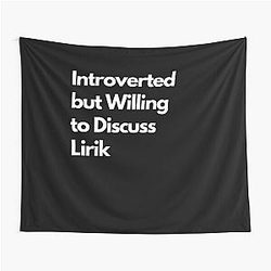 Introverted but Willing to Discuss the Lirik Tapestry