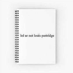 Lol ur not Louis Partridge Spiral Notebook
